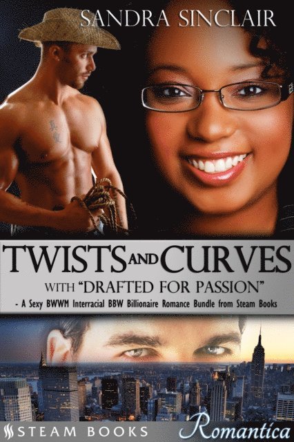 Steam Books, Sandra Sinclair - Twists and Curves (with &quote;Drafted For Passion&quote;) - A Sexy BWWM Interracial BBW Billionaire Romance Bundle from Steam Books, E-bok