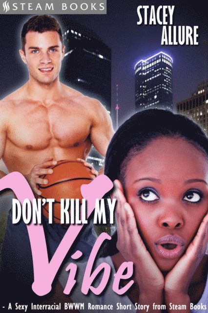 Steam Books, Stacey Allure - Don't Kill My Vibe - A Sexy Interracial BWWM Romance Short Story from Steam Books, E-bok