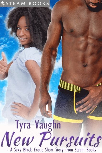 Steam Books, Tyra Vaughn - New Pursuits - A Sexy Black Erotic Short Story from Steam Books, E-bok