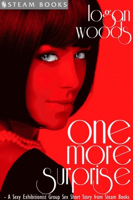 Steam Books, Logan Woods - One More Surprise - A Sexy Exhibitionist Group Sex Short Story from Steam Books, E-bok