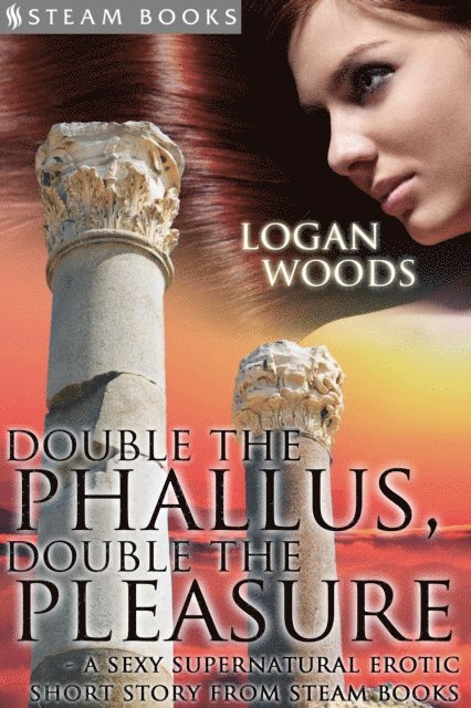 Steam Books, Logan Woods - Double the Phallus, Double the Pleasure - A Sexy Supernatural Erotic Short Story from Steam Books, E-bok