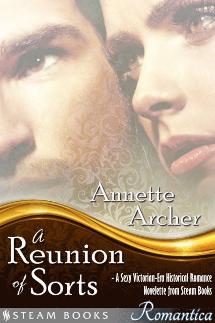 Steam Books, Annette Archer - Reunion of Sorts - A Sexy Victorian-Era Historical Romance Novelette from Steam Books, E-bok