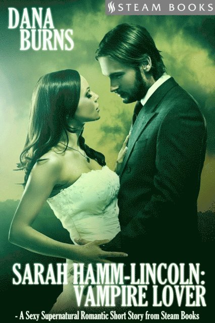 Steam Books, Dana Burns - Sarah Hamm-Lincoln: Vampire Lover - A Sexy Supernatural Romantic Short Story from Steam Books, E-bok