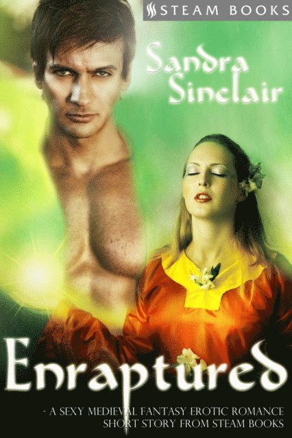 Steam Books, Sandra Sinclair - Enraptured - A Sexy Medieval Fantasy Erotic Romance Short Story from Steam Books, E-bok