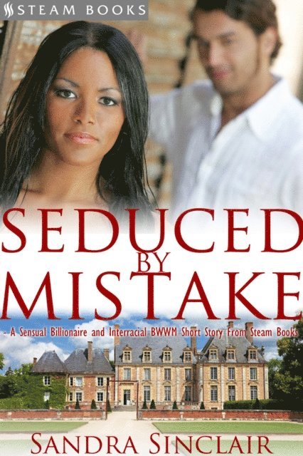 Steam Books, Sandra Sinclair - Seduced by Mistake - A Sensual Billionaire and Interracial BWWM Erotic Romance from Steam Books, E-bok