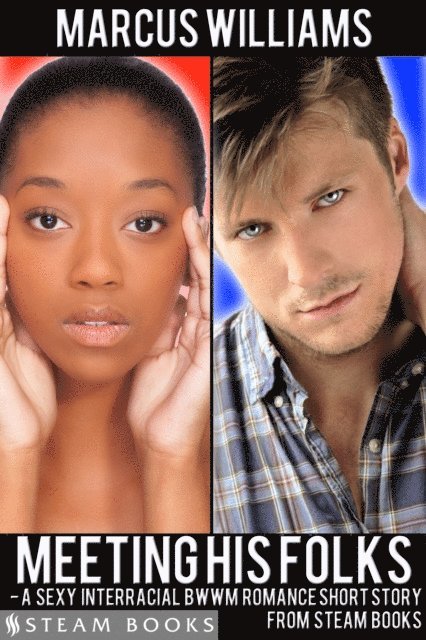 Steam Books, Marcus Williams - Meeting His Folks - A Sexy Interracial BWWM Romance Short Story from Steam Books, E-bok