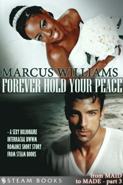 Steam Books, Marcus Williams - Forever Hold Your Peace - A Sexy Billionaire Interracial BWWM Romance Short Story from Steam Books, E-bok