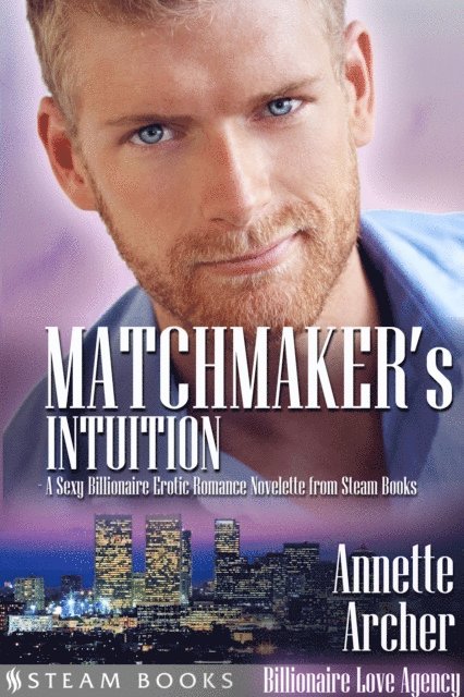 Steam Books, Annette Archer - Matchmaker's Intuition - A Sexy Billionaire Erotic Romance Novelette from Steam Books, E-bok