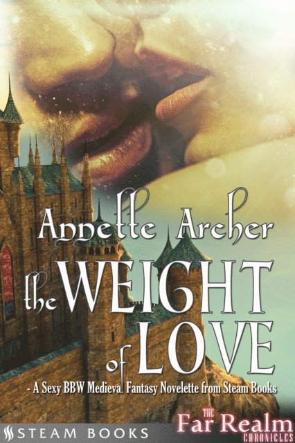 Steam Books, Annette Archer - Weight of Love - A Sexy BBW Medieval Fantasy Novelette from Steam Books, E-bok
