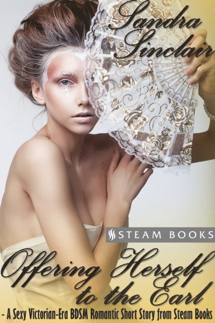Steam Books, Sandra Sinclair - Offering Herself to the Earl - A Sexy Victorian-Era BDSM Romantic Short Story from Steam Books, E-bok