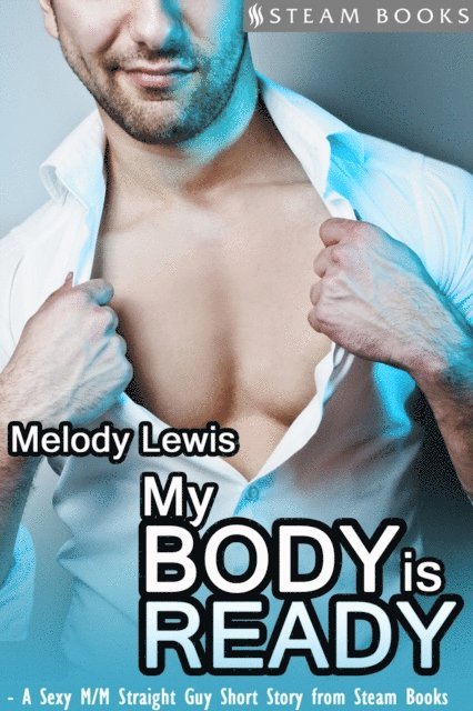 Steam Books, Melody Lewis - My Body is Ready - A Sexy M/M Straight Guy Short Story From Steam Books, E-bok
