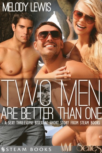 Steam Books, Melody Lewis - Two Men Are Better Than One - A Sexy Threesome Bisexual Short Story from Steam Books, E-bok