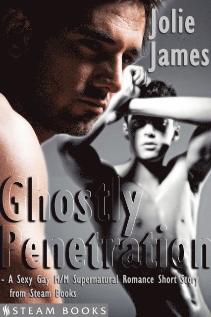 Steam Books, Jolie James - Ghostly Penetration - A Sexy Gay M/M Supernatural Romance Short Story from Steam Books, E-bok