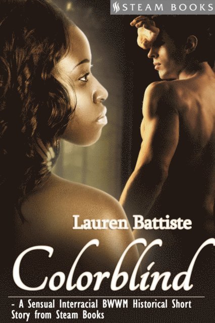 Steam Books, Lauren Battiste - Colorblind - A Sensual Interracial BWWM Historical Erotic Romance Short Story from Steam Books, E-bok