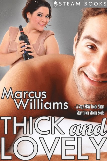 Steam Books, Marcus Williams - Thick and Lovely - A Sexy BBW Erotic Short Story from Steam Books, E-bok