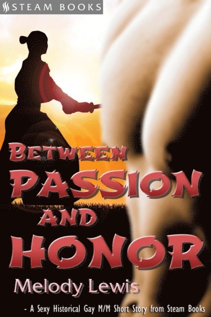 Steam Books, Melody Lewis - Between Passion and Honor - A Sexy Historical Gay Asian M/M Erotic Romance from Steam Books, E-bok