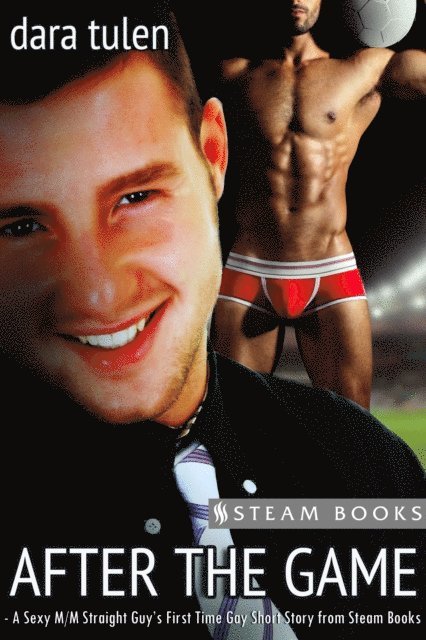 Steam Books, Dara Tulen - After the Game - A Sexy M/M Straight Guy's First Time Gay Short Story from Steam Books, E-bok
