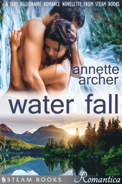 Steam Books, Annette Archer - Water Fall - A Sexy Billionaire Romance Novelette from Steam Books, E-bok