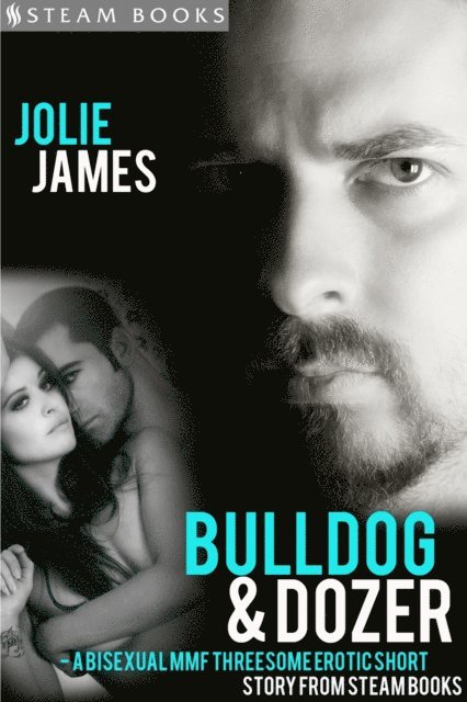 Steam Books, Jolie James - Bulldog & Dozer - A Bisexual MMF Threesome Erotic Short Story from Steam Books, E-bok