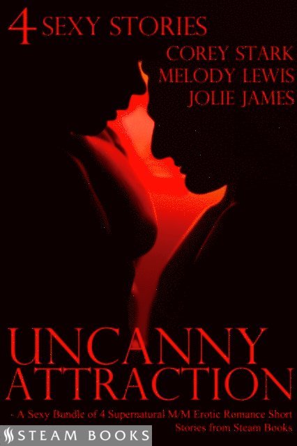 Jolie James, Melody Lewis, Corey Stark - Uncanny Attraction - A Sexy Bundle of 4 Supernatural M/M Erotic Romance Short Stories from Steam Books, E-bok