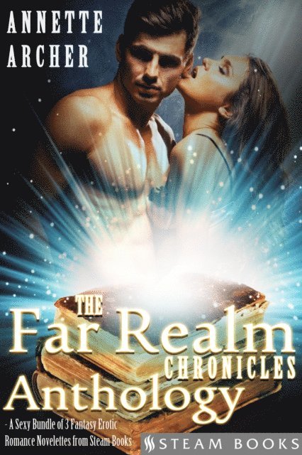 Steam Books, Annette Archer - Far Realm Chronicles Anthology - A Sexy Bundle of 3 Fantasy Erotic Romance Novelettes from Steam Books, E-bok