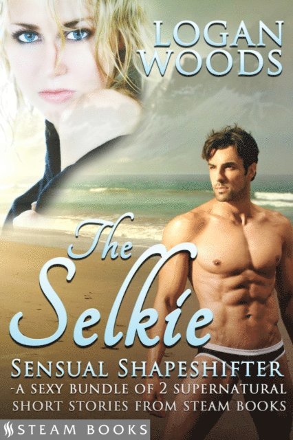 Steam Books, Logan Woods - Selkie: Sensual Shapeshifter - A Sexy Bundle of 2 Supernatural Short Stories from Steam Books, E-bok