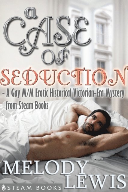 Steam Books, Melody Lewis - Case of Seduction - A Gay M/M Erotic Historical Victorian-Era Mystery from Steam Books, E-bok