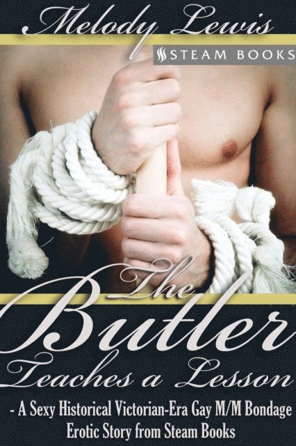 Steam Books, Melody Lewis - Butler Teaches a Lesson - A Sexy Historical Victorian-Era Gay M/M Bondage Erotic Story from Steam Books, E-bok