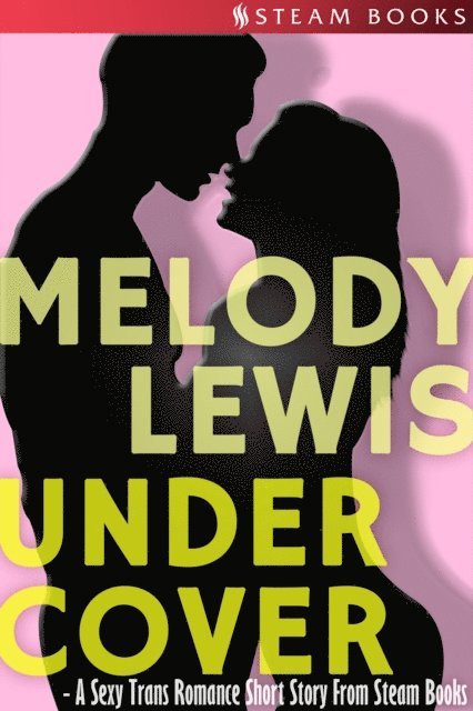 Steam Books, Melody Lewis - Undercover - A Sexy Trans Romance Short Story From Steam Books, E-bok
