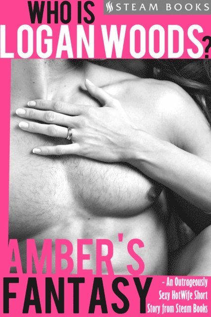 Steam Books, Logan Woods - Amber's Fantasy - An Outrageously Sexy HotWife Short Story from Steam Books, E-bok