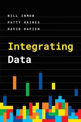 Bill Inmon, Patty Haines, David Rapien - Integrating Data, Häftad