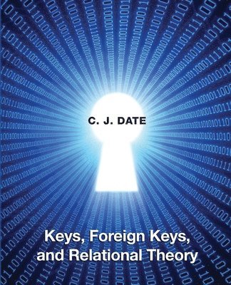 Chris Date - Keys, Foreign Keys, and Relational Theory, Häftad. Tillgänglighet: Lägg i varukorg