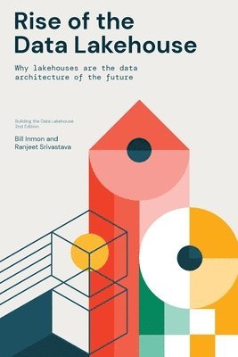 Bill Inmon, Ranjeet Srivastava - Rise of the Data Lakehouse, Häftad