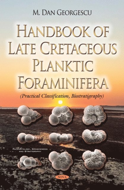 M. Dan Georgescu - Handbook of Late Cretaceous Planktic Foraminifera (Practical Classification, Biostratigraphy), E-bok