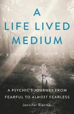 Jennifer Bierma - A Life Lived Medium: A Psychic's Journey from Fearful to Almost Fearless, Häftad. Tillgänglighet: Lägg i varukorg