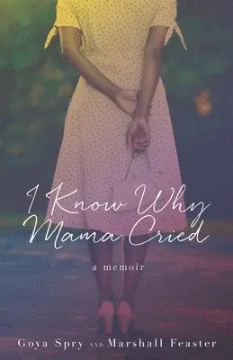 Marshall Feaster, Goya Spry - I Know Why Mama Cried: A Memoir, Häftad. Tillgänglighet: Lägg i varukorg