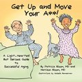 GET UP AND MOVE YOUR A**! - A Light-Hearted but Serious Guide to Successful Aging