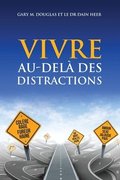 VIVRE AU-DELA DES DISTRACTIONS (Living Beyond Distraction French)