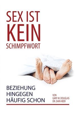 Gary Douglas, Heer - Sex ist kein Schimpfwort, Beziehung hingegen häufig schon (German), Häftad