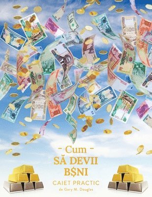 Gary M Douglas - Cum să devii bani - caiet practic (Romanian), Häftad