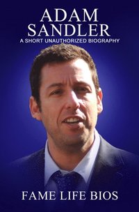 Adam Sandler A Short Unauthorized Biography