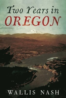 Wallis Nash - Two Years in Oregon, Häftad