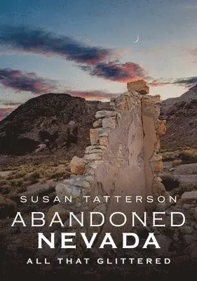 Susan Tatterson - Abandoned Nevada: All That Glittered, Häftad. Tillgänglighet: Lägg i varukorg