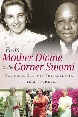 Thom Nickels - From Mother Divine to the Corner Swami: Religious Cults in Philadelphia, Häftad. Tillgänglighet: Lägg i varukorg