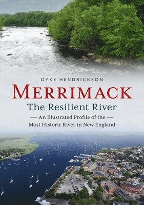 Dyke Hendrickson - Merrimack, the Resilient River: An Illustrated Profile of the Most Historic River in New England, Häftad. Tillgänglighet: Lägg i varukorg