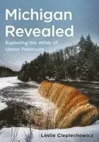 Leslie Cieplechowicz - Michigan Revealed: Exploring the Wilds of Upper Peninsula, Häftad. Tillgänglighet: Lägg i varukorg