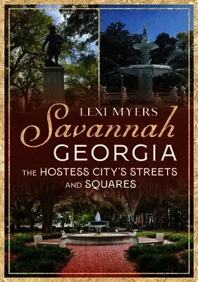 Lexi Myers - Savannah, Georgia: The Hostess City's Streets and Squares, Häftad. Tillgänglighet: Lägg i varukorg
