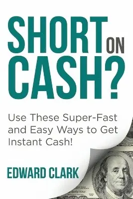 Edward Clark - Short On Cash? Use These Super-Fast and Easy Ways to Get Instant Cash!, Häftad. Tillgänglighet: Lägg i varukorg