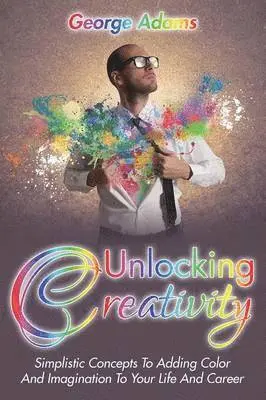 George Adams - Unlocking Creativity, Häftad. Tillgänglighet: Lägg i varukorg