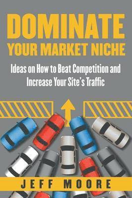 Jeff Moore - Dominate Your Market Niche, Häftad